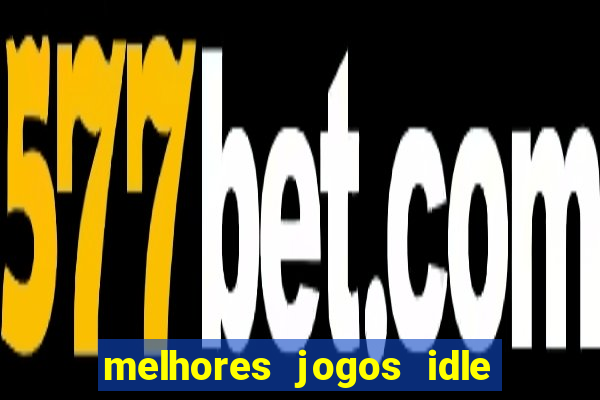 melhores jogos idle para android